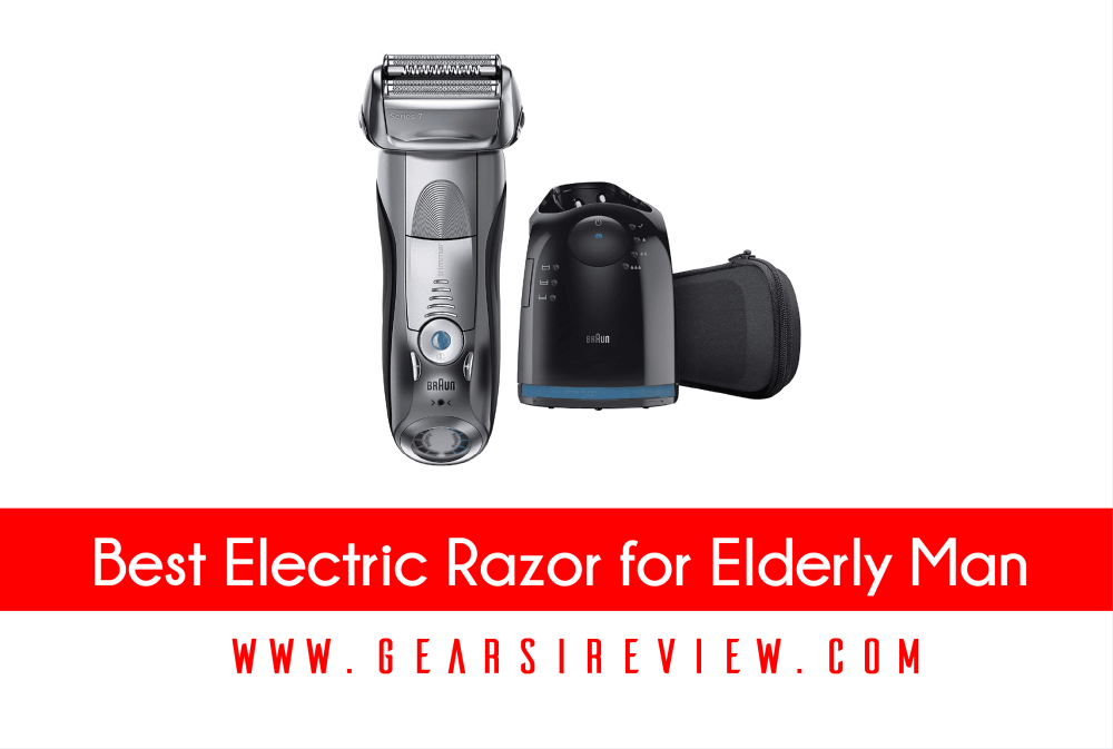 Top 8 Best Electric Razor for Elderly Man 2023 Buyer's Guide