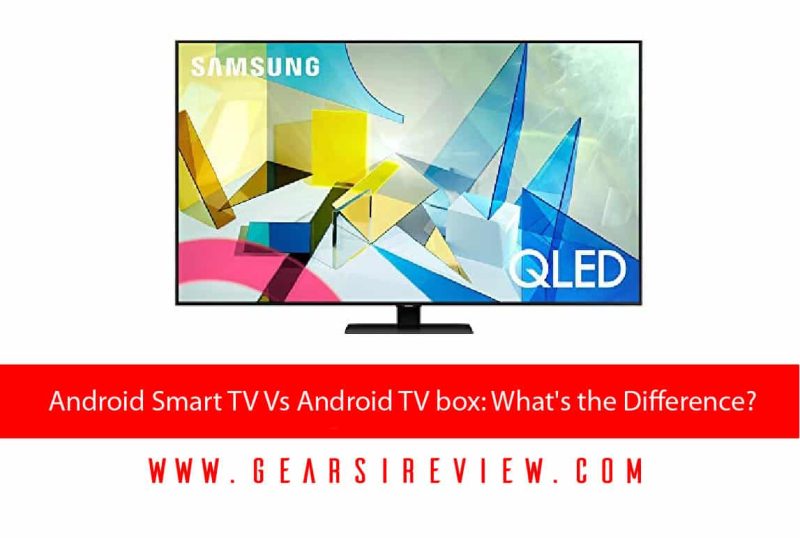 Android Smart TV Vs Android TV box
