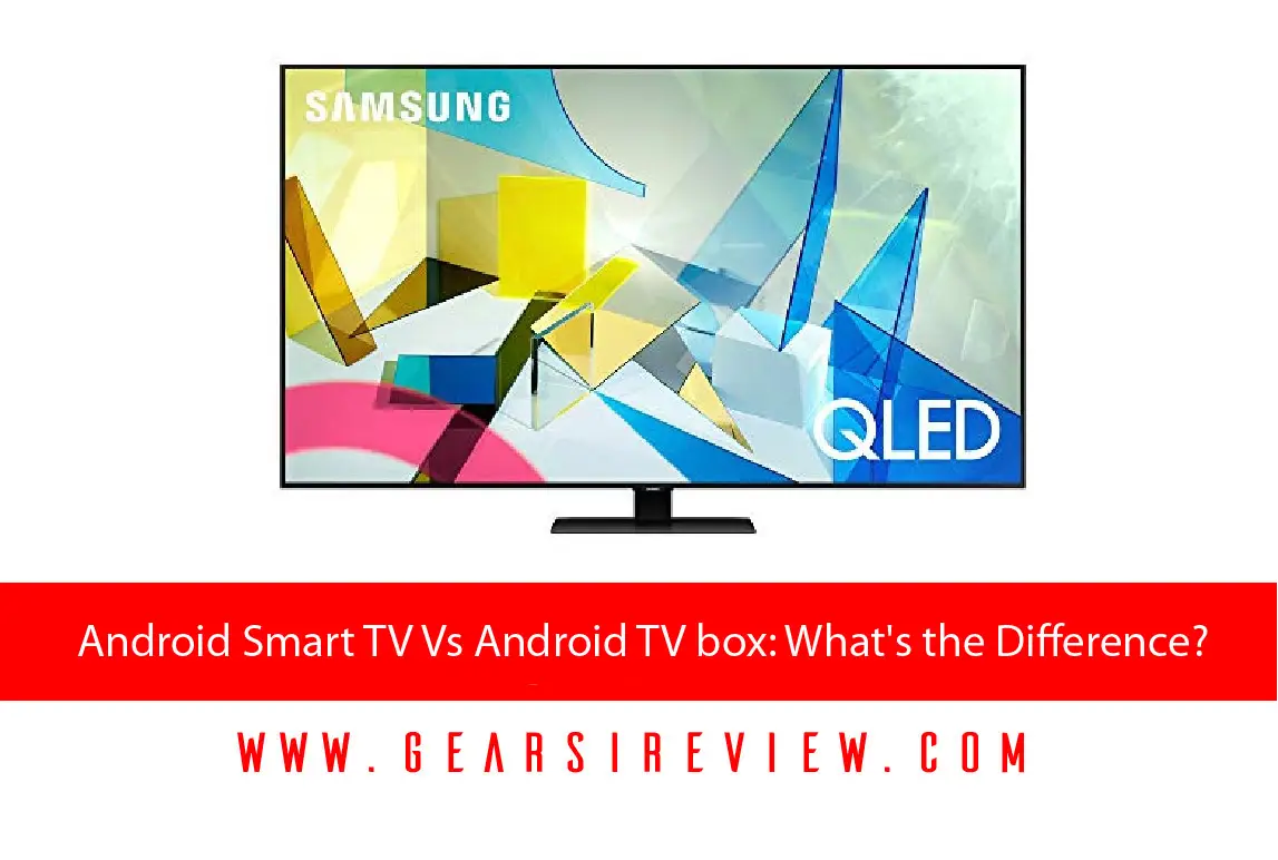 Android Smart TV Vs Android TV box