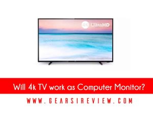 Will 4k TV work as Computer Monitor