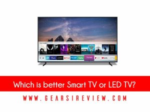 Which is better Smart TV or LED TV